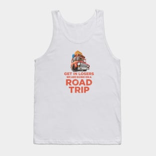 Get in losers we are going on a road trip Tank Top